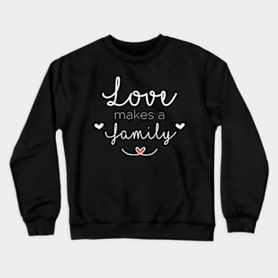 Love Makes A Family Step Parents Adoption Gotcha Day Crewneck Sweatshirt